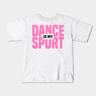 DANCE IS MY SPORT, Dancing Class And Ballet Dancer Kids T-Shirt